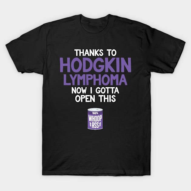 Hodgkin Lymphoma | Open a Can of Whoop Ass T-Shirt by jomadado